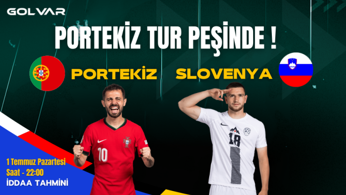 PORTEKİZ TUR PEŞİNDE! 1 TEMMUZ PORTEKİZ-SLOVENYA İDDAA TAHMİNİ